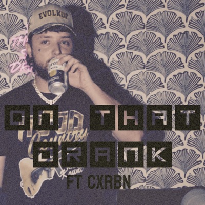 ON THAT DRANK (feat. CXRBN) - Single