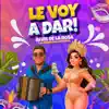 Le Voy A Dar
