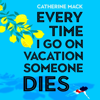Every Time I Go on Vacation, Someone Dies - Catherine Mack