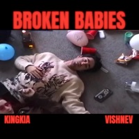 Broken Babies (feat. VISHNEV) - Single - KingKia
