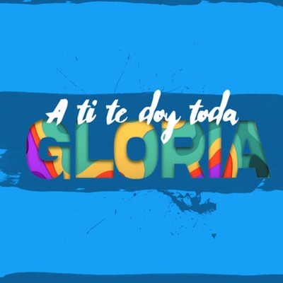 a ti te doy toda gloria (feat. eldy el mensajero) - Single