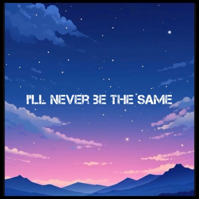 I'll Never Be The Same - Single