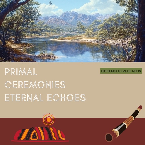 Primal Ceremonies, Eternal Echoes