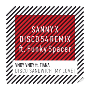 Disco Sandwich (My Love) [Sanny X Disco 54 Remix] [feat. Tiana & Funky Spacer] - Single