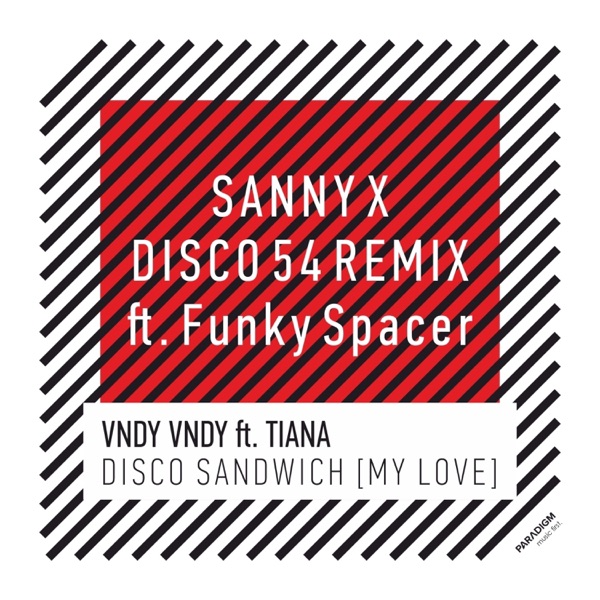 Disco Sandwich (My Love) [Sanny X Disco 54 Remix] [feat. Tiana & Funky Spacer] - Single