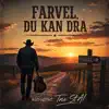 FARVEL, DU KAN DRA