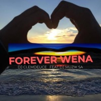 Forever Wena (feat. Dj Muzik SA) - Single - Dj clemdeuce