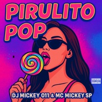 Pirulito Pop (feat. Dj Mickey 011) - Single - Mc Mickey Sp
