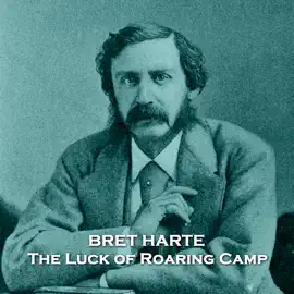 The Luck of Roaring Camp: An emotional tale about the birth of a baby in a 19th-century gold prospecting camp