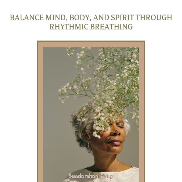 Balance Mind, Body, and Spirit Through Rhythmic Breathing