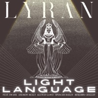 Light Language (feat. Swann, Andrew Healy, Klutch Gawd, Spencer Bailey & Benjamin Challet) - Single - Lyran