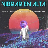 Vibrar en alta - Single - Sergio Angel, Joseph gomx & David Lopez