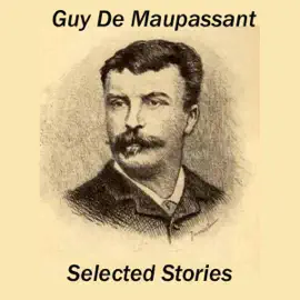 Guy de Maupassant: Selected Stories (Unabridged)