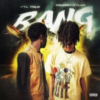 Bang (feat. Calvary Kylan) - Single - PTL Yolo