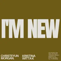 I'm New (feat. Christeyun Morgan) — Kristina Witta K