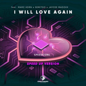 I Will Love Again (feat. Marc Korn, Semitoo & Jaycee Madoxx) [Speed Up Version]