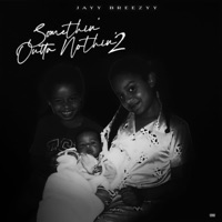 Somethin' Outta Nothin' 2 - Jayy Breezyy