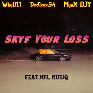 Skyf Your Loss (feat. MFL Musiq)