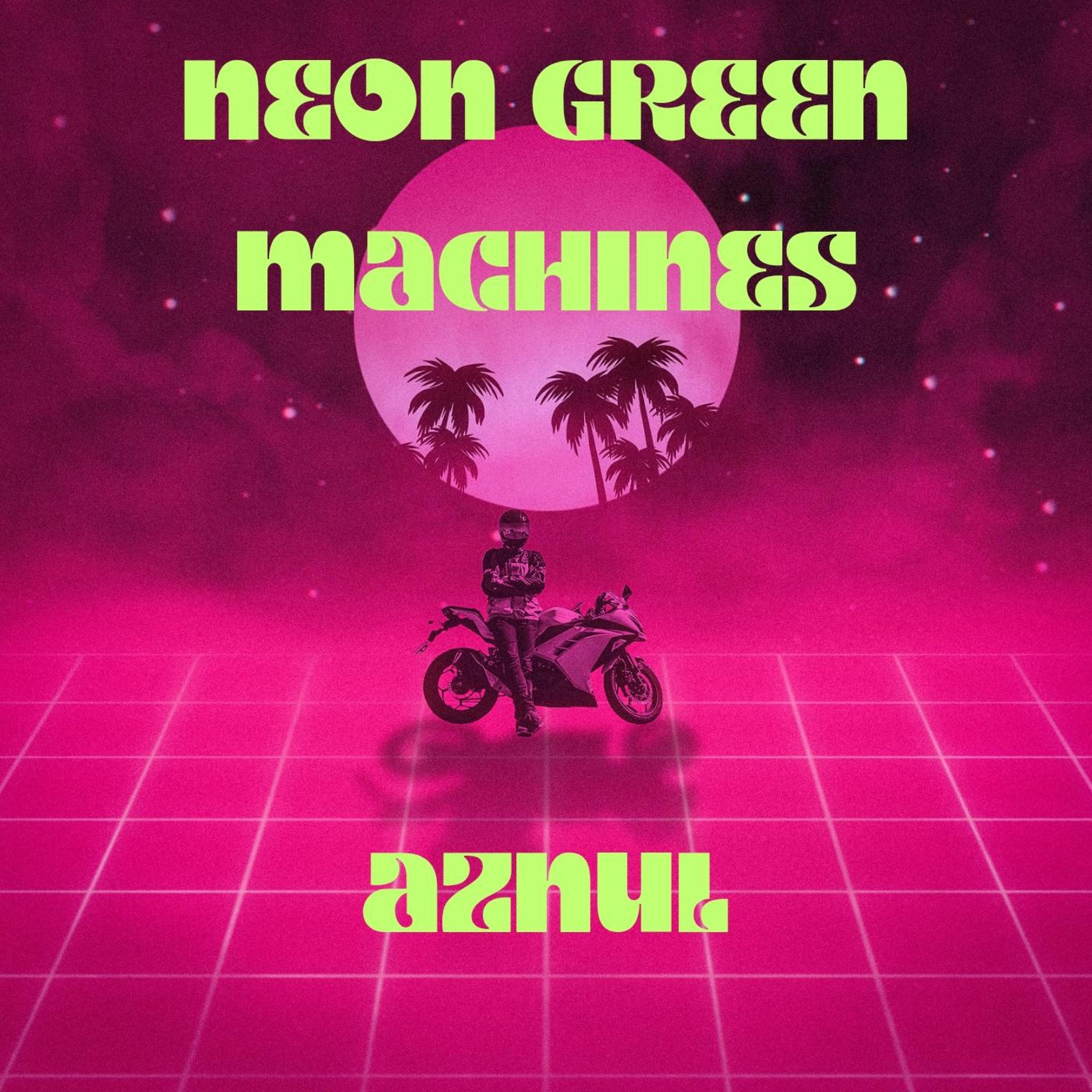 Aznul - Neon green machines