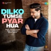 Dilko Tumse Pyar Hua - Single