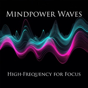 Mindpower Waves: High-Frequency Music for Focus & Laser-Sharp Concentration
