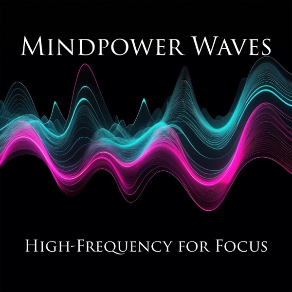 Mindpower Waves: High-Frequency Music for Focus & Laser-Sharp Concentration