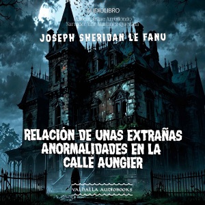 Relación De Unas Extranas Anormalidades En La Calle Aungier (Unabridged)