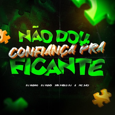 Não Dou Confiança pra Ficante (feat. MC Saci) - Single