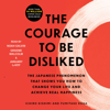 The Courage to Be Disliked (Unabridged) - Ichiro Kishimi & Fumitake Koga