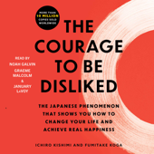 The Courage to Be Disliked (Unabridged) - Ichiro Kishimi &amp; Fumitake Koga Cover Art