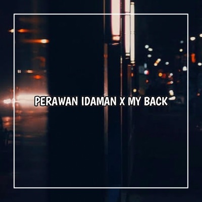 Baket Yete - PERAWAN IDAMAN X MY BACK