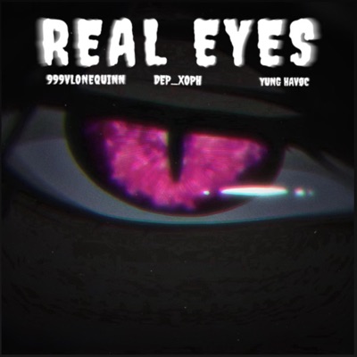 Real Eyes (feat. Dep_xoph & Yung Havøc) - Single