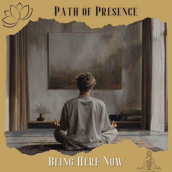 Path of Presence: Being Here Now