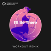 I'll Be There (Workout Remix 128 BPM) - Power Music Workout