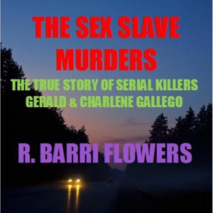 The Sex Slave Murders: The True Story of Serial Killers Gerald & Charlene Gallego (Unabridged)