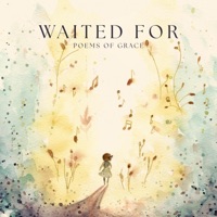 Waited For - Single - poems of grace