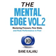 The Mental Edge, Vol. 2: Mastering Pressure, Flow State, and Peak Performance in Pool (Unabridged) - Bane Kalanj