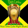 Don Carlos - Nice Time (Late Night Blues)