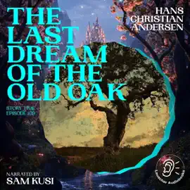 The Last Dream of the Old Oak (Story Time, Episode 109)