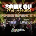 SOME OU ME ASSUME
