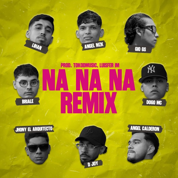 NA NA NA (feat. Ángel MZK, Ángel Calderón, Dogo MC, Briale, D Joy, Gio Gs, Jhony El Arquitecto & Lihan) [Remix]