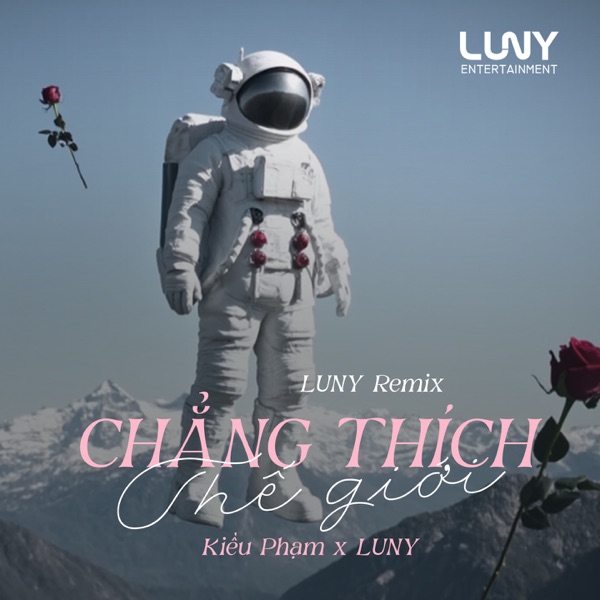 Chẳng Thích Thể Giới (LUNY Remix) - Single