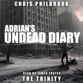 The Trinity: Adrian's Undead Diary, Book 7 (Unabridged)