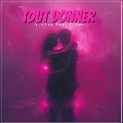 Tout donner (feat. Ciirex) - Single