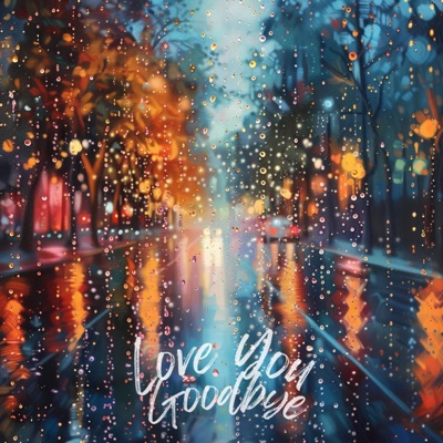 LOVE YOU GOODBYE - Single