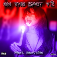 ON the SPOT v2 (feat. Brayd0n) - Single - Dillanm Productions