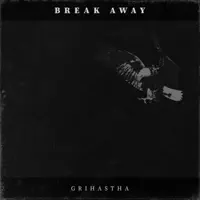 Break Away — Grihastha