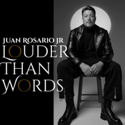 Louder Than Words - Juan Rosario jr