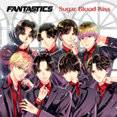 Sugar Blood Kiss - FANTASTICS from EXILE TRIBE Cover Art