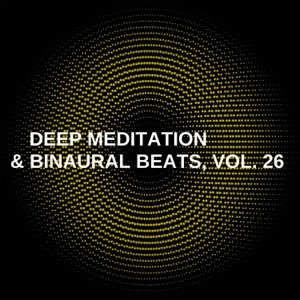 Deep Meditation & Binaural Beats, Vol. 26
